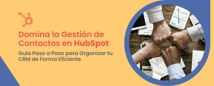 Guía Completa para Crear y Organizar Contactos en HubSpot
